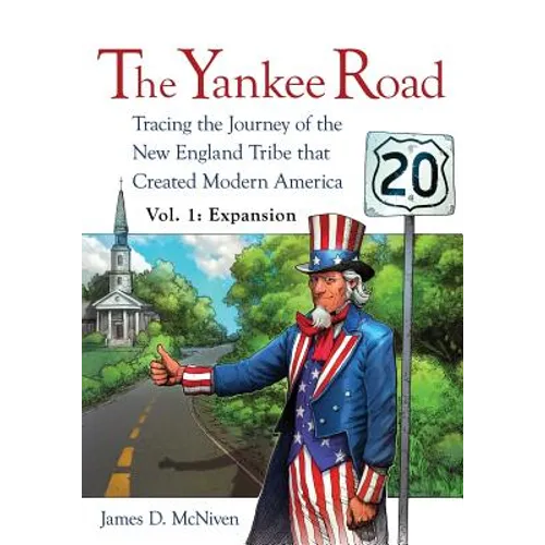 The Yankee Road: Tracing the Journey of the New England Tribe that Created Modern America, Vol. 1: Expansion