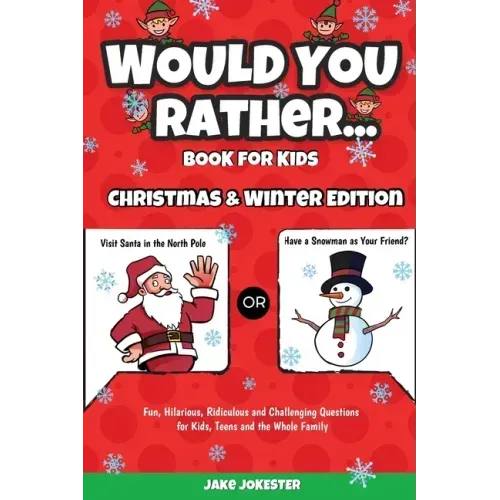 Would You Rather Book for Kids: Christmas & Winter Edition - Fun, Hilarious, Ridiculous and Challenging Questions for Kids, Teens and the Whole Family