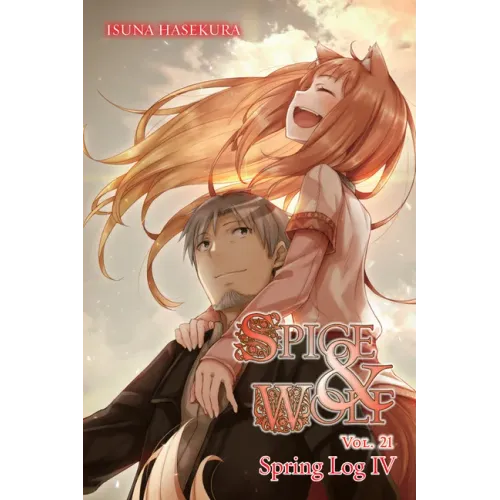 Spice and Wolf, Vol. 21 (Light Novel): Spring Log IV