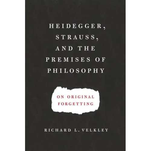 Heidegger, Strauss, and the Premises of Philosophy: On Original Forgetting