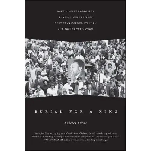 Burial for a King: Martin Luther King Jr.'s Funeral and the Week That Transformed Atlanta and Rocked the Nation