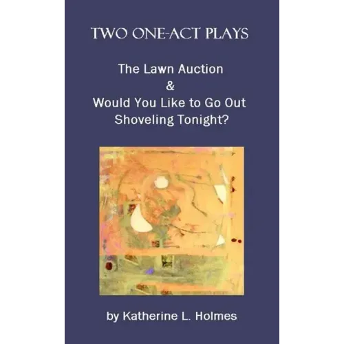 Two One-Act Plays: The Lawn Auction & Would You Like to Go Out Shoveling Tonight?
