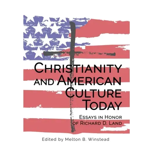 Christianity and American Culture Today: Essays in Honor of Richard D. Land