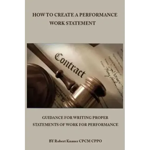 How to Create a Performance Work Statement: Guidance for Writing Proper Statements of Work for Performance