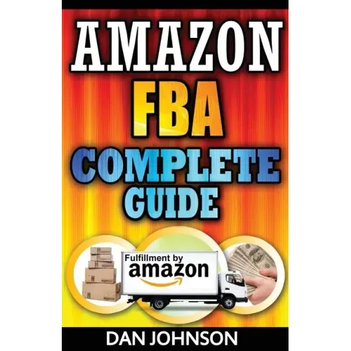 Amazon FBA: Complete Guide: Make Money Online With Amazon FBA: The Fulfillment by Amazon Bible: Best Amazon Selling Secrets Reveal