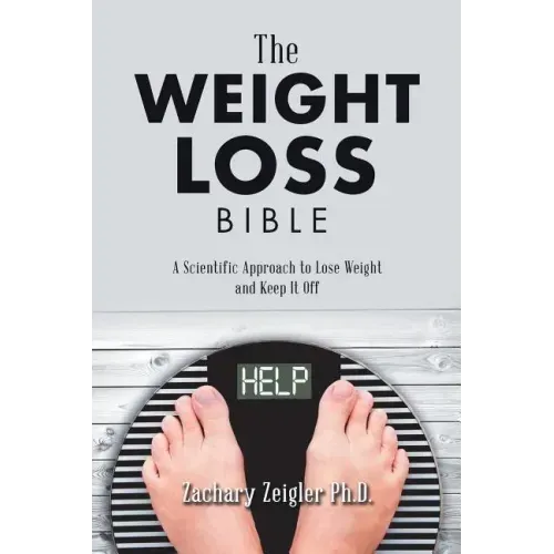 The Weight Loss Bible: A Scientific Approach to Lose Weight and Keep It Off