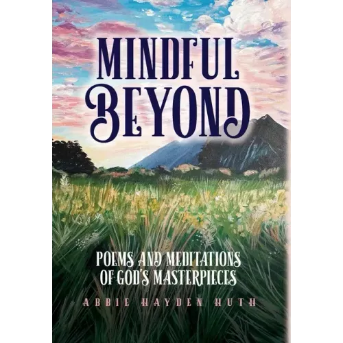 Mindful Beyond: Poems and Meditations of God's Masterpieces