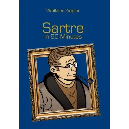 Sartre in 60 Minutes: Great Thinkers in 60 Minutes