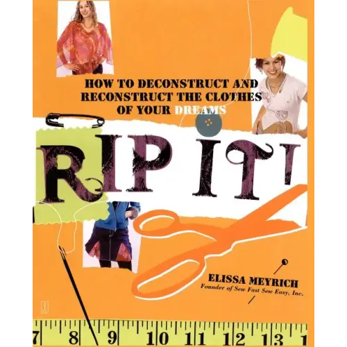 Rip It!: How to Deconstruct and Reconstruct the Clothes of Your Dreams