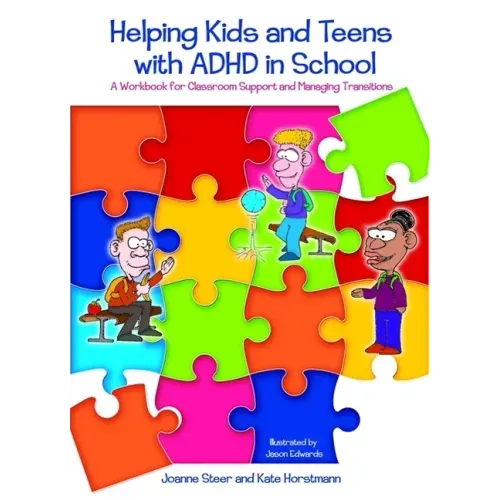 Helping Kids and Teens with ADHD in School: A Workbook for Classroom Support and Managing Transitions