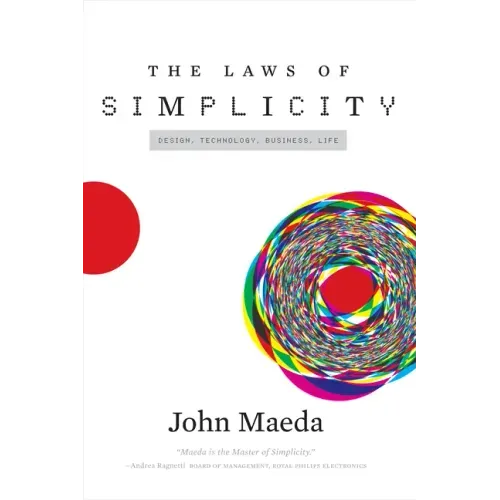 The Laws of Simplicity: Design, Technology, Business, Life