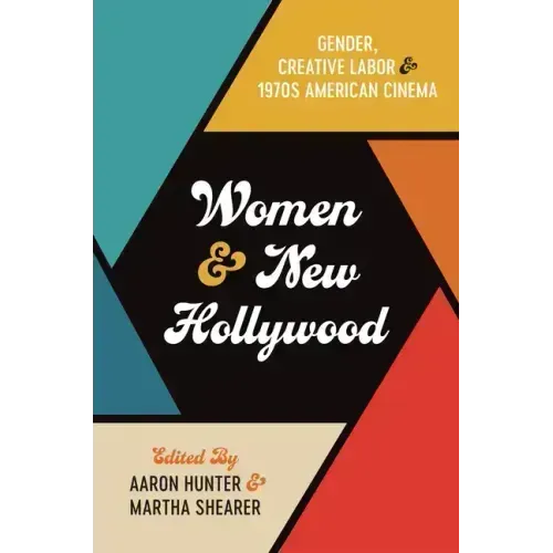 Women and New Hollywood: Gender, Creative Labor, and 1970s American Cinema