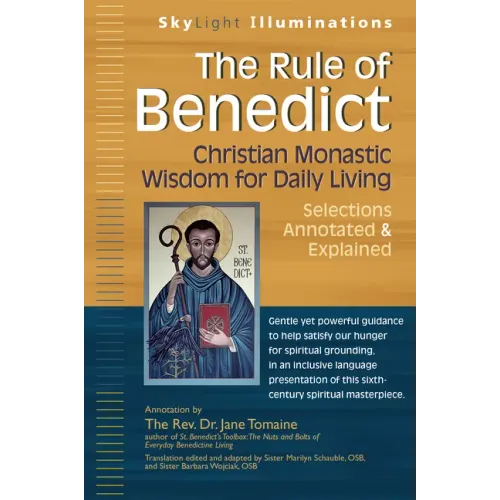 The Rule of Benedict: Christian Monastic Wisdom for Daily Living--Selections Annotated & Explained