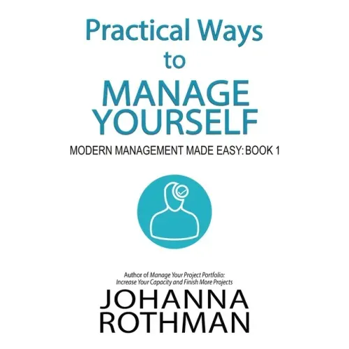 Practical Ways to Manage Yourself: Modern Management Made Easy, Book 1