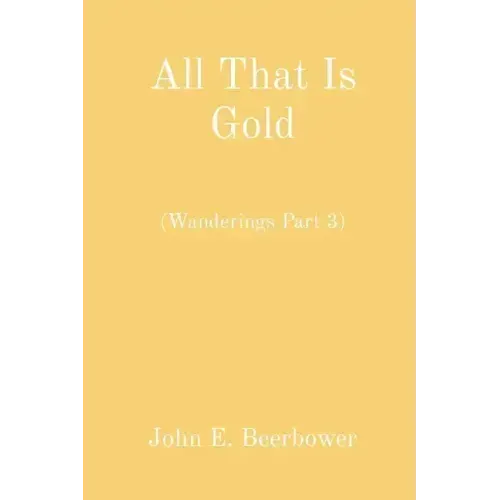 All That Is Gold: (Wanderings Part 3)