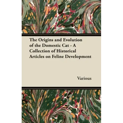 The Origins and Evolution of the Domestic Cat - A Collection of Historical Articles on Feline Development