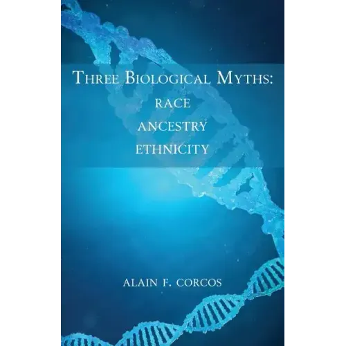 Three Biological Myths: Race, Ancestry, Ethnicity