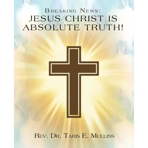 Breaking News: Jesus Christ Is Absolute Truth!