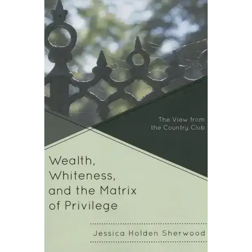 Wealth, Whiteness, and the Matrix of Privilege: The View from the Country Club