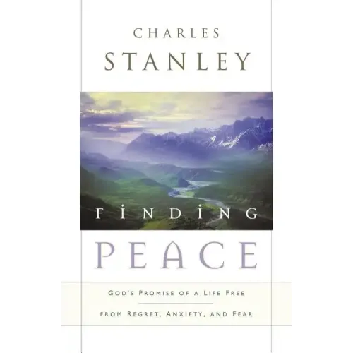 Finding Peace: God's Promise of a Life Free from Regret, Anxiety, and Fear