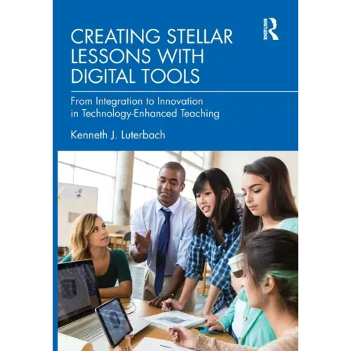 Creating Stellar Lessons with Digital Tools: From Integration to Innovation in Technology-Enhanced Teaching