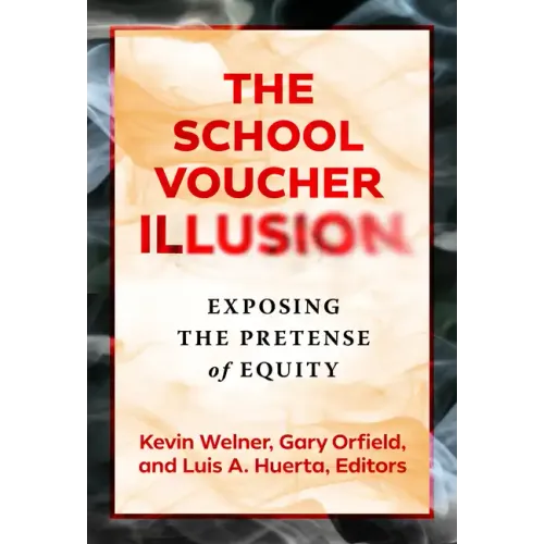 The School Voucher Illusion: Exposing the Pretense of Equity