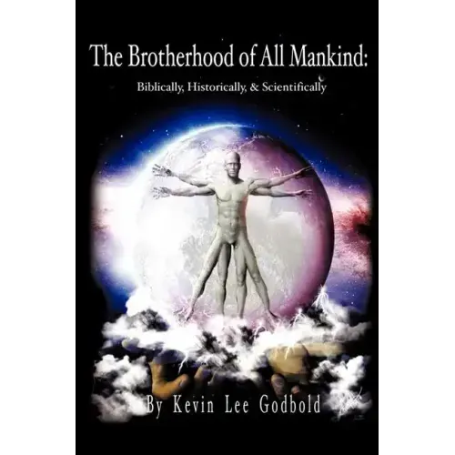 The Brotherhood Of All Mankind: Biblically, Historically, and Scientifically
