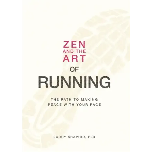 Zen and the Art of Running: The Path to Making Peace with Your Pace
