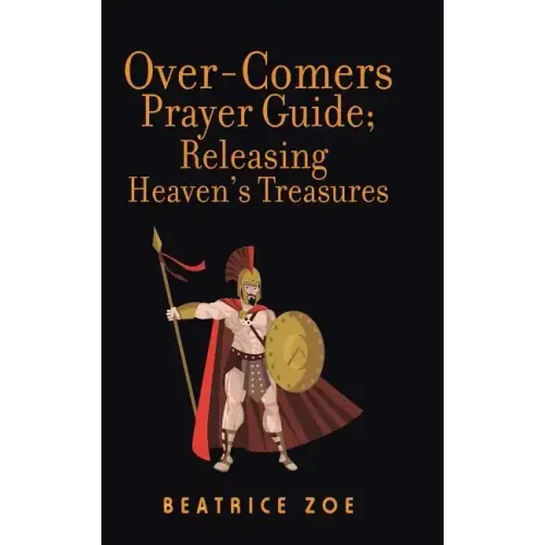 Over-Comers Prayer Guide; Releasing Heaven'S Treasures: Bullet Points for All the Prayer Points [Arrows of War]