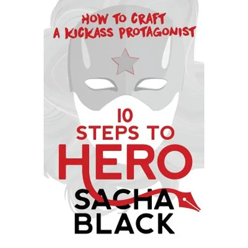 10 Steps To Hero: How To Craft A Kickass Protagonist