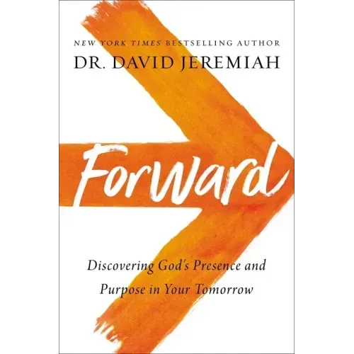 Forward: Discovering God's Presence and Purpose in Your Tomorrow