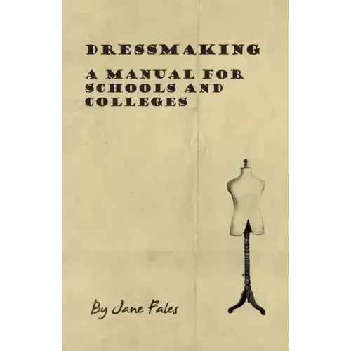 Dressmaking - A Manual for Schools and Colleges