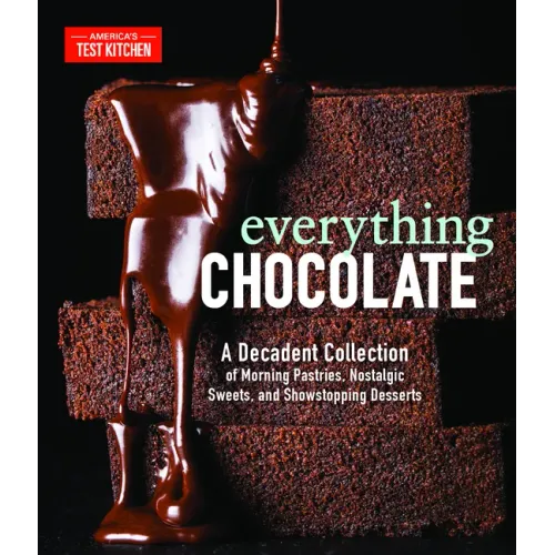 Everything Chocolate: A Decadent Collection of Morning Pastries, Nostalgic Sweets, and Showstopping Desserts