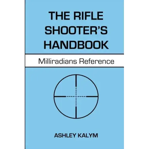 The Rifle Shooter's Handbook: Milliradians Reference