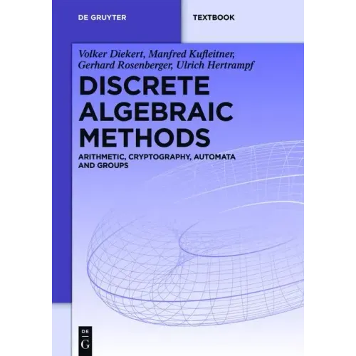 Discrete Algebraic Methods: Arithmetic, Cryptography, Automata and Groups