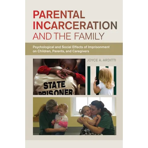 Parental Incarceration and the Family: Psychological and Social Effects of Imprisonment on Children, Parents, and Caregivers