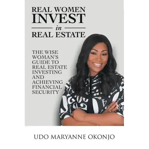 Real Women Invest in Real Estate: The Wise Woman's Guide to Real Estate Investing and Achieving Financial Security