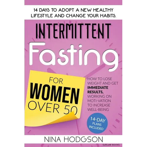 Intermittent Fasting for Women over 50: 14 Days to Adopt a New Healthy Lifestyle and Change your Habits. How to Lose Weight and Get Immediate Results,