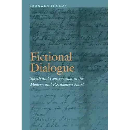 Fictional Dialogue: Speech and Conversation in the Modern and Postmodern Novel