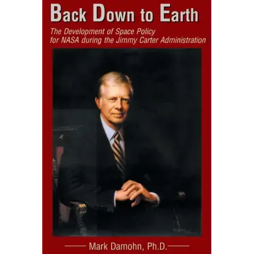 Back Down to Earth: The Development of Space Policy for NASA During the Jimmy Carter Administration