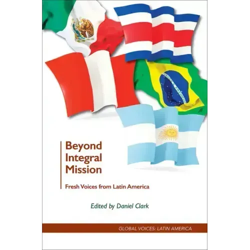 Beyond Integral Mission: Fresh Voices from Latin America