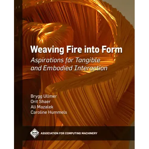 Weaving Fire Into Form: Aspirations for Tangible and Embodied Interaction