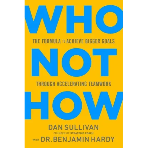 Who Not How: The Formula to Achieve Bigger Goals Through Accelerating Teamwork