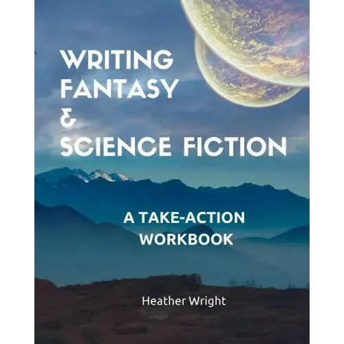 Writing Fantasy & Science Fiction: A Take-Action Workbook