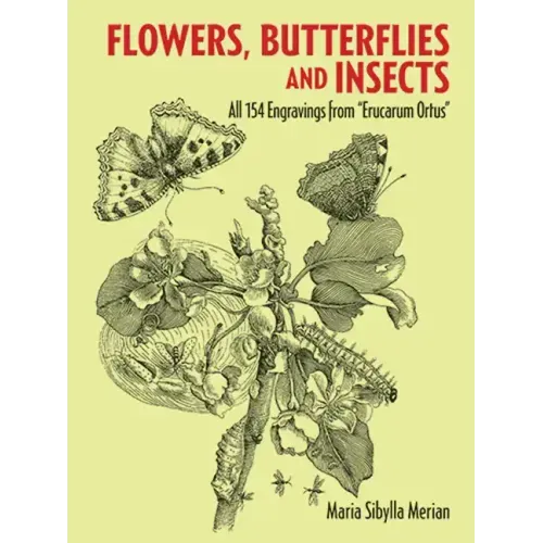 Flowers, Butterflies and Insects: All 154 Engravings from Erucarum Ortus