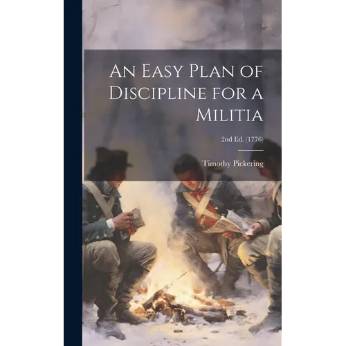 An Easy Plan of Discipline for a Militia; 2nd ed. (1776)