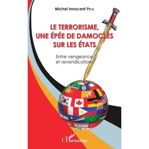 Le terrorisme, une épée de Damoclès sur les Etats: Entre vengeance et revendications
