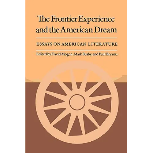 The Frontier Experience and the American Dream: Essays on American Literature