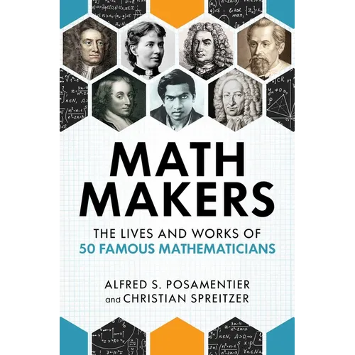Math Makers: The Lives and Works of 50 Famous Mathematicians