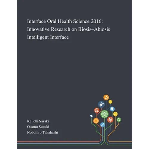 Interface Oral Health Science 2016: Innovative Research on Biosis-Abiosis Intelligent Interface